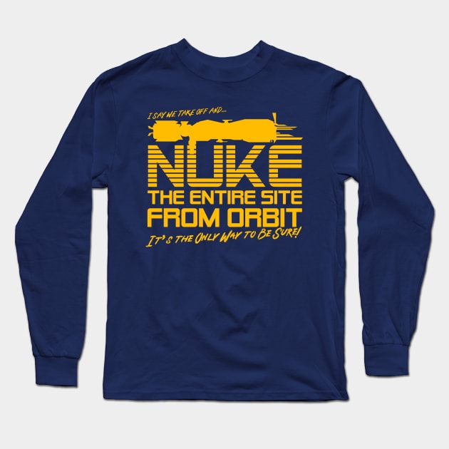 I Say We Nuke the Entire Site From Orbit Long Sleeve T-Shirt by Meta Cortex